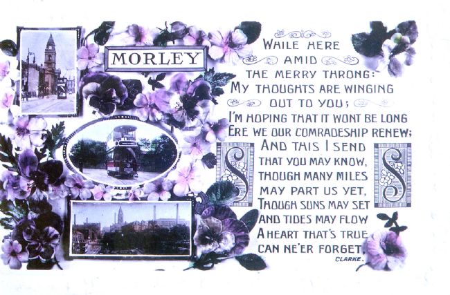 Coloured postcard of Morley near Leeds sent to soldiers during the First World War.  it starts; 'WHile here amid the merry throngs, my thoughts are winging out to you'.